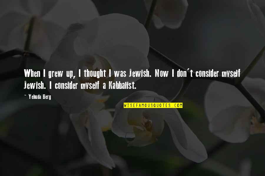 Enravishment Quotes By Yehuda Berg: When I grew up, I thought I was