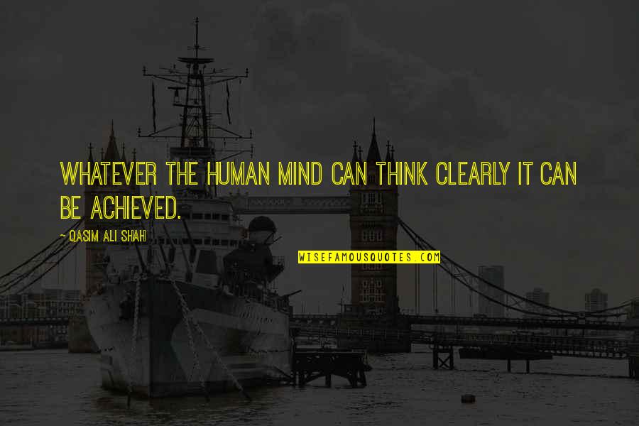 Enrazados Quotes By Qasim Ali Shah: Whatever the human mind can think clearly it Enrazados Quotes By Qasim Ali Shah: Whatever the human mind can think clearly it