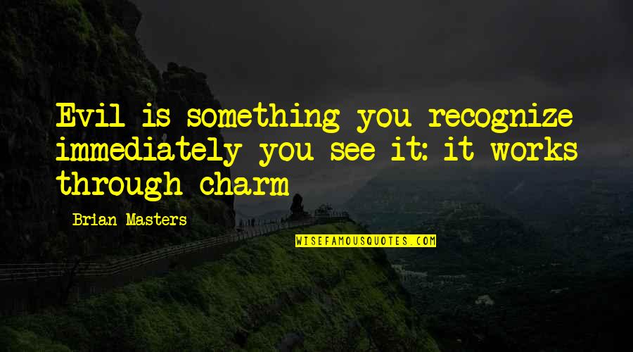 Enredados Doble Quotes By Brian Masters: Evil is something you recognize immediately you see