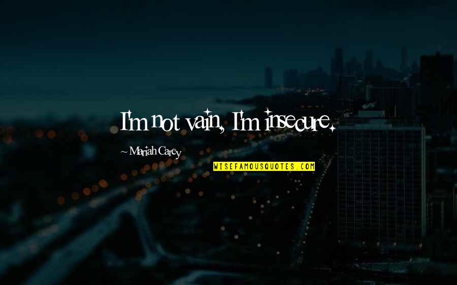 Enredados Doble Quotes By Mariah Carey: I'm not vain, I'm insecure. Enredados Doble Quotes By Mariah Carey: I'm not vain, I'm insecure.