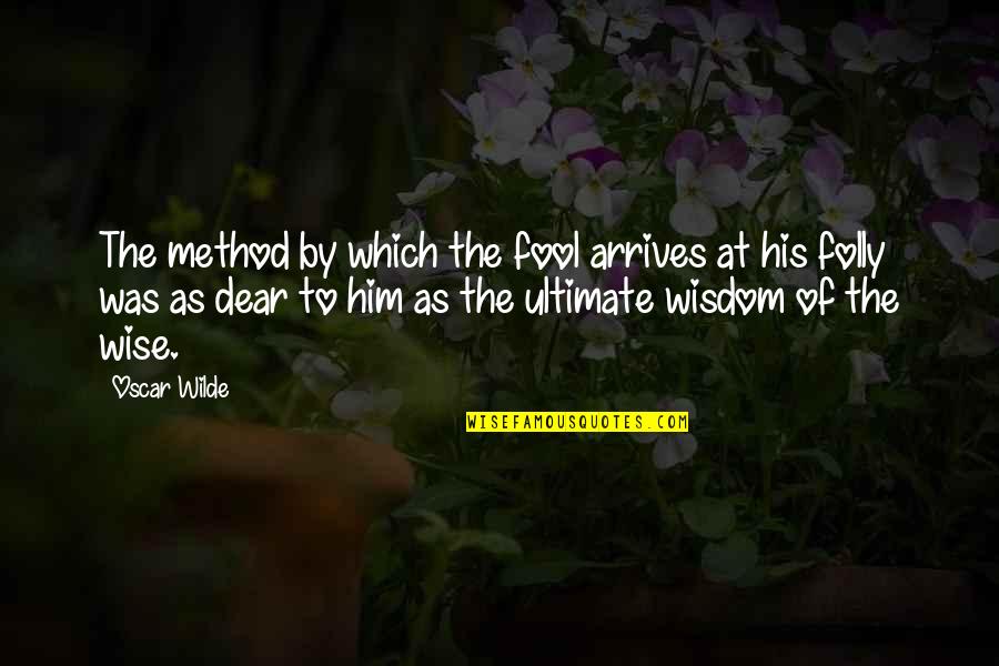 Enredados Doble Quotes By Oscar Wilde: The method by which the fool arrives at Enredados Doble Quotes By Oscar Wilde: The method by which the fool arrives at