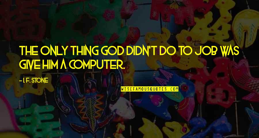 Enredados Tv Quotes By I. F. Stone: The only thing God didn't do to Job