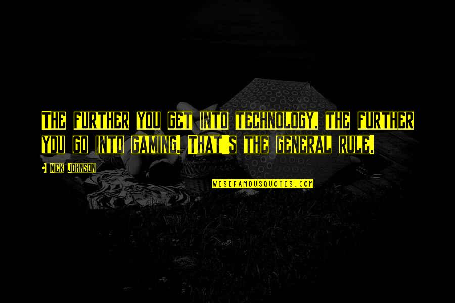Enredos Quotes By Nick Johnson: The further you get into technology, the further