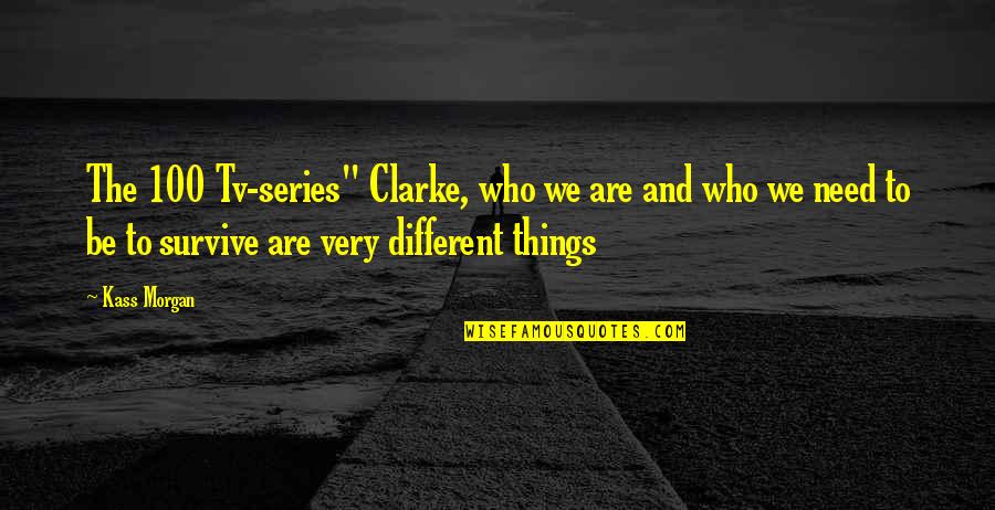 Enrequitted Love Quotes By Kass Morgan: The 100 Tv-series" Clarke, who we are and