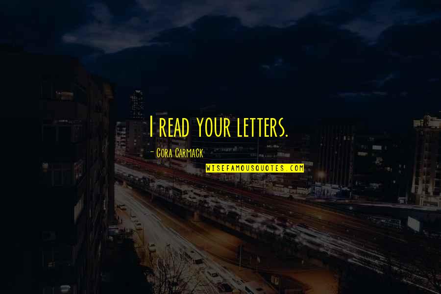 Enrgy Quotes By Cora Carmack: I read your letters.