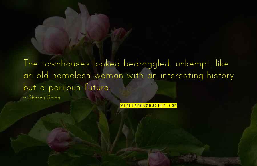 Enrhum E Quotes By Sharon Shinn: The townhouses looked bedraggled, unkempt, like an old