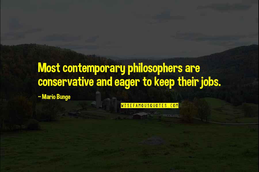 Enric Miralles Quotes By Mario Bunge: Most contemporary philosophers are conservative and eager to