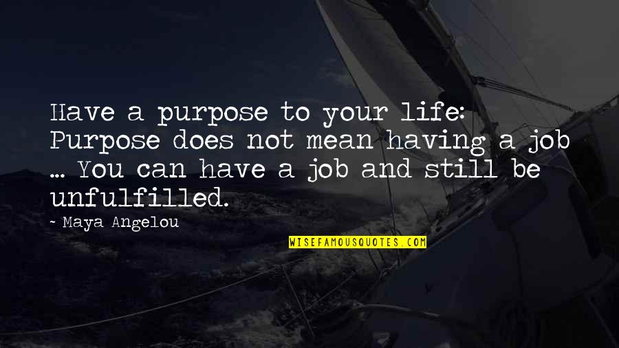 Enrich Your Mind Quotes By Maya Angelou: Have a purpose to your life: Purpose does Enrich Your Mind Quotes By Maya Angelou: Have a purpose to your life: Purpose does