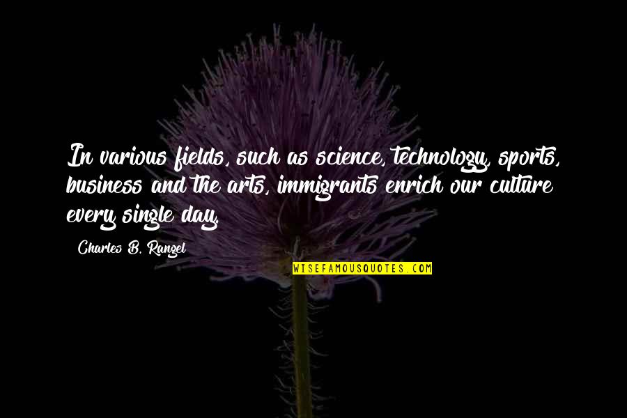 Enrich'd Quotes By Charles B. Rangel: In various fields, such as science, technology, sports,