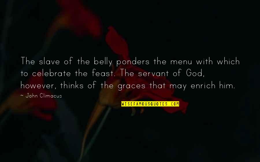 Enrich'd Quotes By John Climacus: The slave of the belly ponders the menu