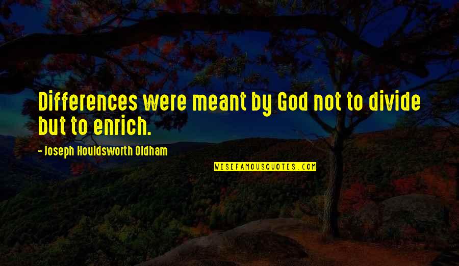 Enrich'd Quotes By Joseph Houldsworth Oldham: Differences were meant by God not to divide