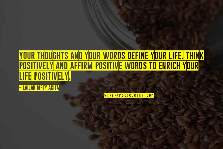 Enrich'd Quotes By Lailah Gifty Akita: Your thoughts and your words define your life.