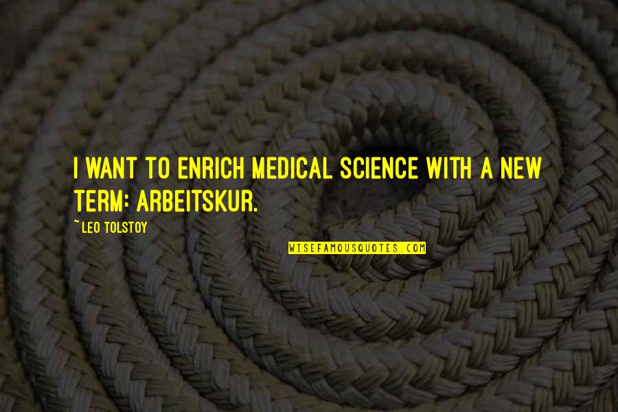 Enrich'd Quotes By Leo Tolstoy: I want to enrich medical science with a
