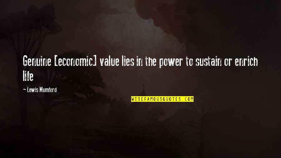 Enrich'd Quotes By Lewis Mumford: Genuine [economic] value lies in the power to