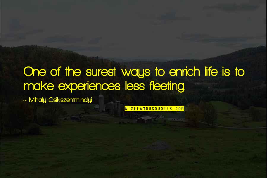 Enrich'd Quotes By Mihaly Csikszentmihalyi: One of the surest ways to enrich life