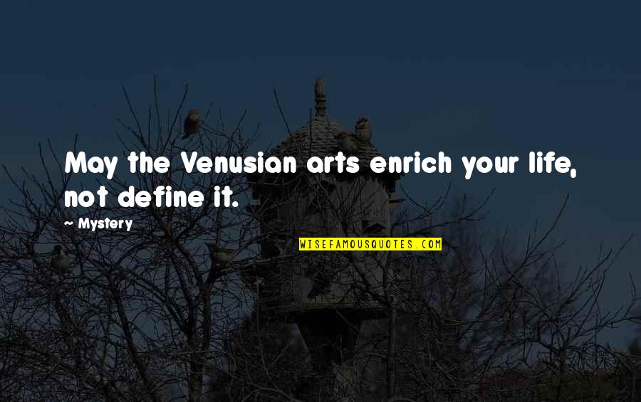 Enrich'd Quotes By Mystery: May the Venusian arts enrich your life, not