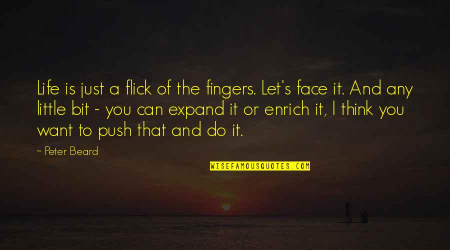 Enrich'd Quotes By Peter Beard: Life is just a flick of the fingers.