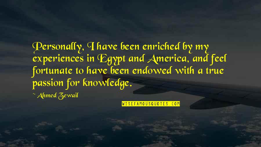 Enriched Quotes By Ahmed Zewail: Personally, I have been enriched by my experiences