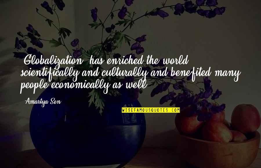 Enriched Quotes By Amartya Sen: [Globalization] has enriched the world scientifically and culturally