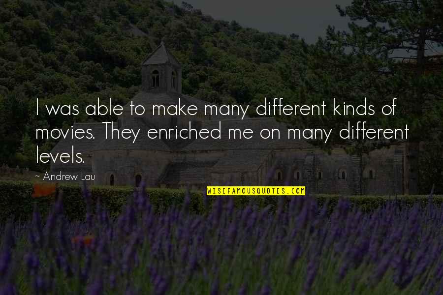 Enriched Quotes By Andrew Lau: I was able to make many different kinds