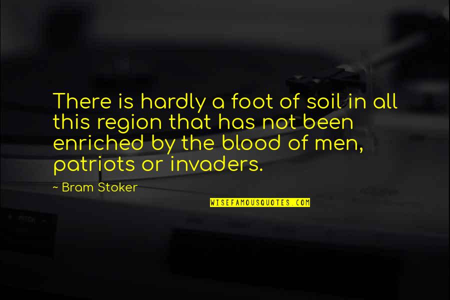 Enriched Quotes By Bram Stoker: There is hardly a foot of soil in