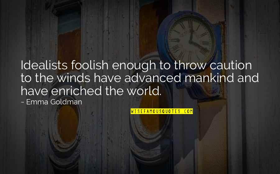Enriched Quotes By Emma Goldman: Idealists foolish enough to throw caution to the