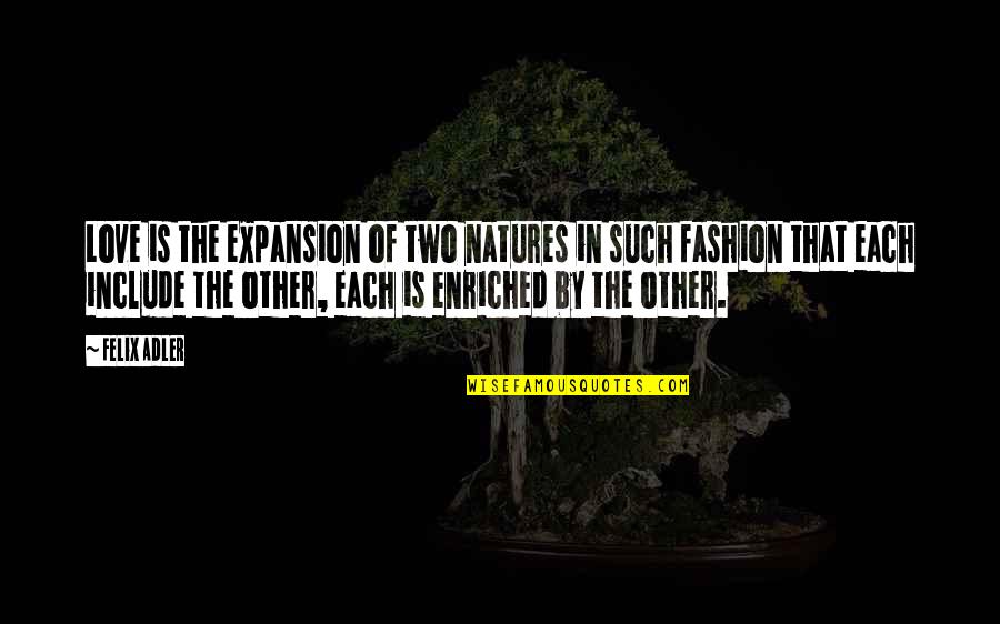 Enriched Quotes By Felix Adler: Love is the expansion of two natures in