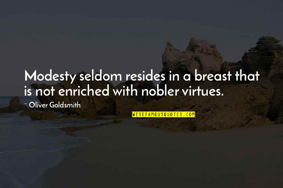 Enriched Quotes By Oliver Goldsmith: Modesty seldom resides in a breast that is