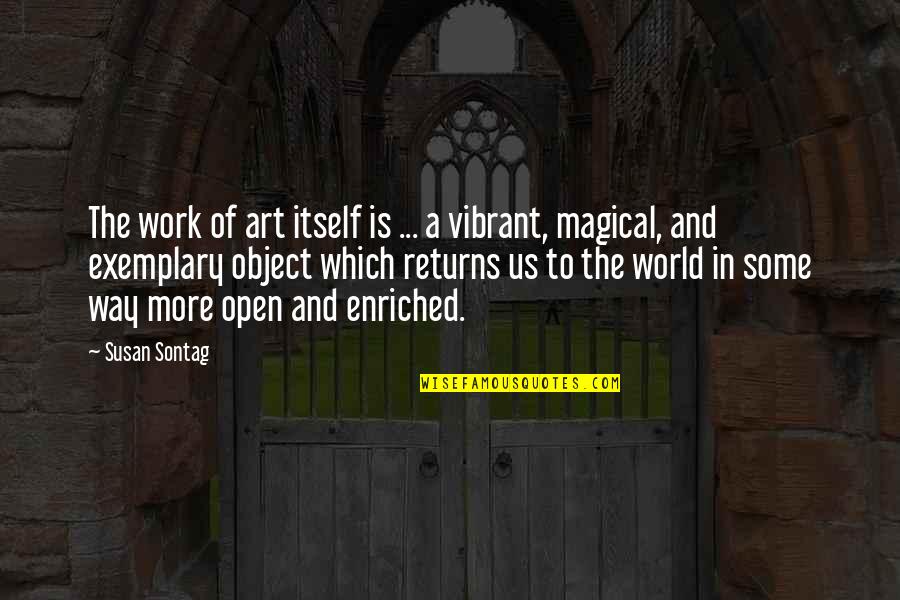Enriched Quotes By Susan Sontag: The work of art itself is ... a