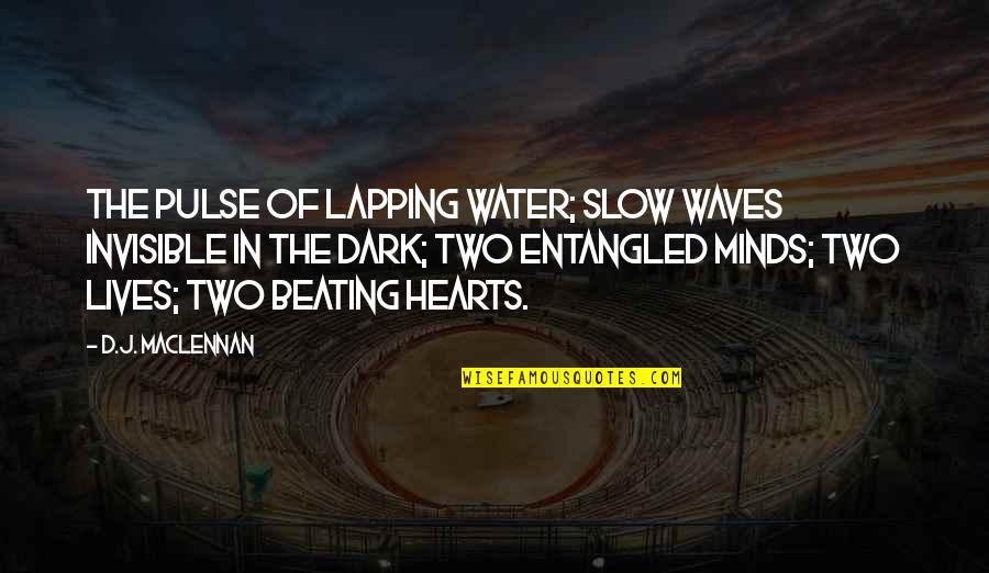 Enriches Synonym Quotes By D.J. MacLennan: The pulse of lapping water; slow waves invisible