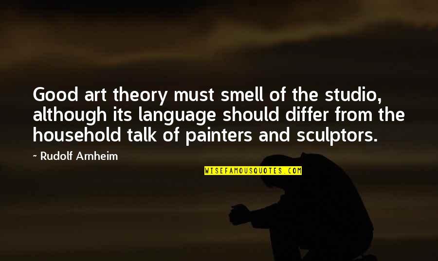 Enriches Synonym Quotes By Rudolf Arnheim: Good art theory must smell of the studio,