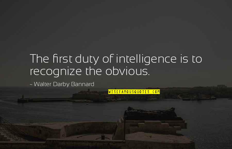 Enrichetta Quotes By Walter Darby Bannard: The first duty of intelligence is to recognize