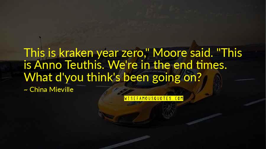 Enriching Education Quotes By China Mieville: This is kraken year zero," Moore said. "This Enriching Education Quotes By China Mieville: This is kraken year zero," Moore said. "This