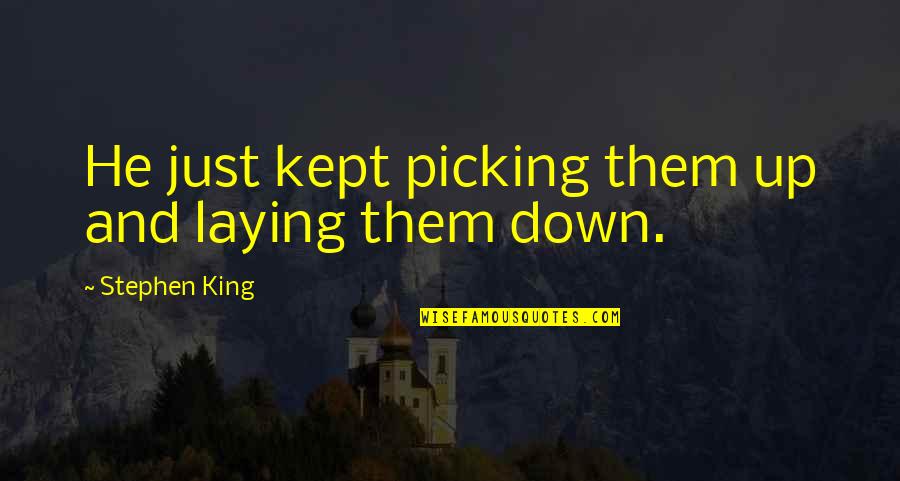 Enriching Education Quotes By Stephen King: He just kept picking them up and laying Enriching Education Quotes By Stephen King: He just kept picking them up and laying