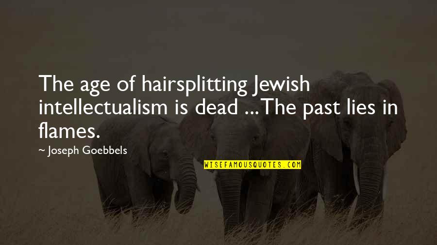 Enriching Life Quotes By Joseph Goebbels: The age of hairsplitting Jewish intellectualism is dead Enriching Life Quotes By Joseph Goebbels: The age of hairsplitting Jewish intellectualism is dead