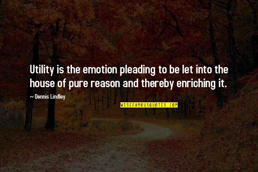 Enriching Quotes By Dennis Lindley: Utility is the emotion pleading to be let
