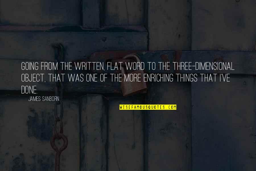 Enriching Quotes By James Sanborn: Going from the written, flat word to the