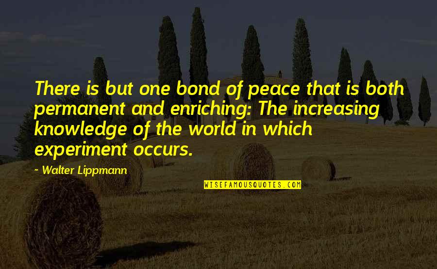 Enriching Quotes By Walter Lippmann: There is but one bond of peace that