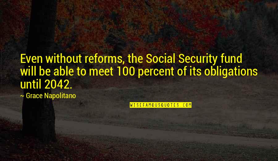 Enriching Your Life Quotes By Grace Napolitano: Even without reforms, the Social Security fund will Enriching Your Life Quotes By Grace Napolitano: Even without reforms, the Social Security fund will