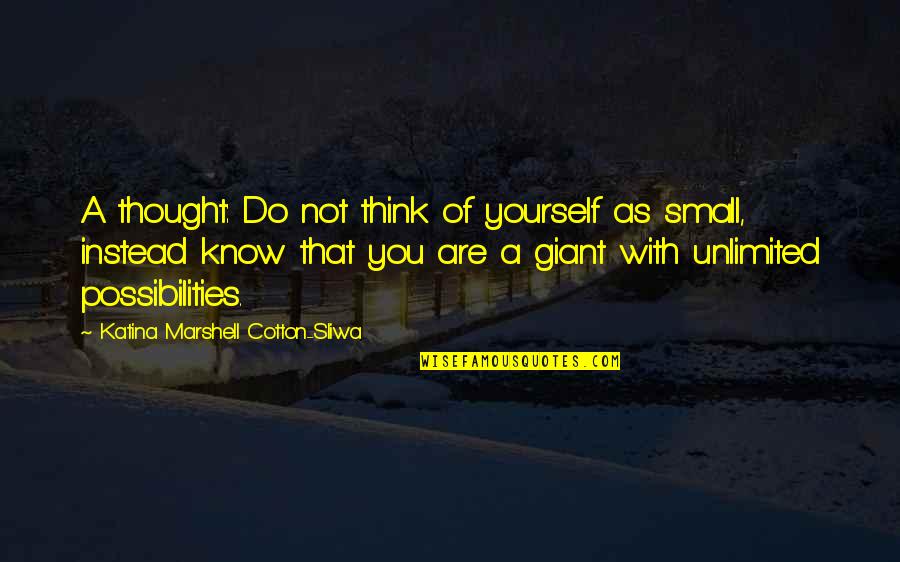 Enriching Your Life Quotes By Katina Marshell Cotton-Sliwa: A thought: Do not think of yourself as