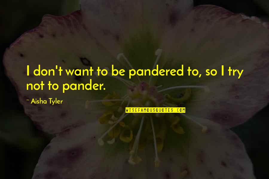 Enrichir Completer Quotes By Aisha Tyler: I don't want to be pandered to, so