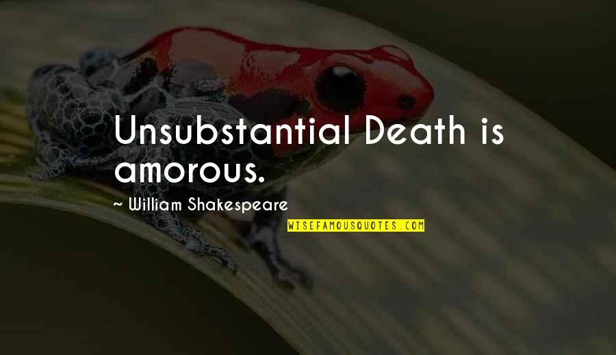 Enrichir Completer Quotes By William Shakespeare: Unsubstantial Death is amorous. Enrichir Completer Quotes By William Shakespeare: Unsubstantial Death is amorous.
