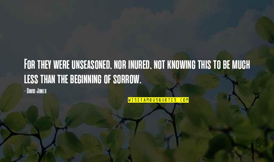 Enrichir Mes Quotes By David Jones: For they were unseasoned, nor inured, not knowing Enrichir Mes Quotes By David Jones: For they were unseasoned, nor inured, not knowing