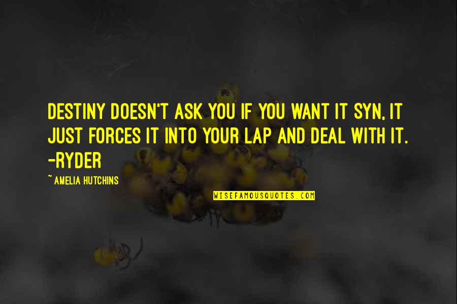 Enrichir Son Quotes By Amelia Hutchins: Destiny doesn't ask you if you want it