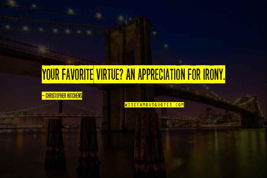Enrichir Son Quotes By Christopher Hitchens: Your favorite virtue? An appreciation for irony.