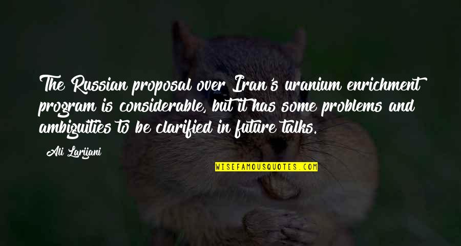 Enrichment Program Quotes By Ali Larijani: The Russian proposal over Iran's uranium enrichment program