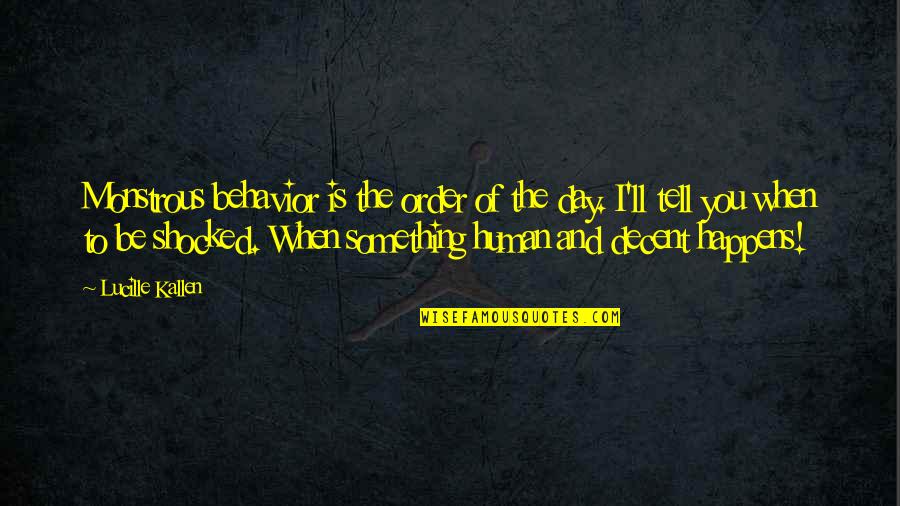 Enrichment Program Quotes By Lucille Kallen: Monstrous behavior is the order of the day.