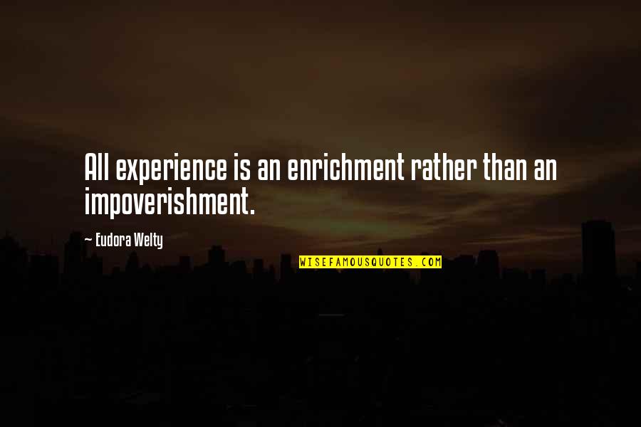 Enrichment Quotes By Eudora Welty: All experience is an enrichment rather than an