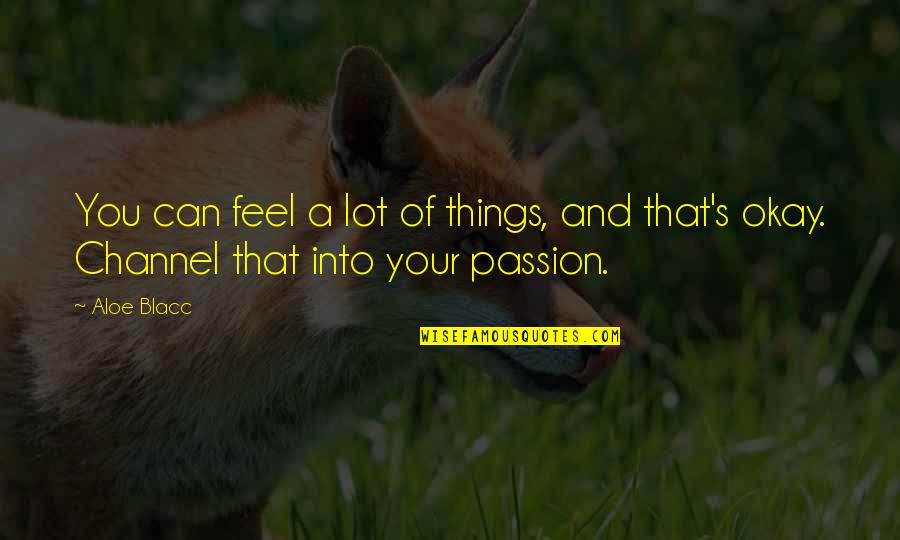 Enrico Pucci Heaven Quote Quotes By Aloe Blacc: You can feel a lot of things, and