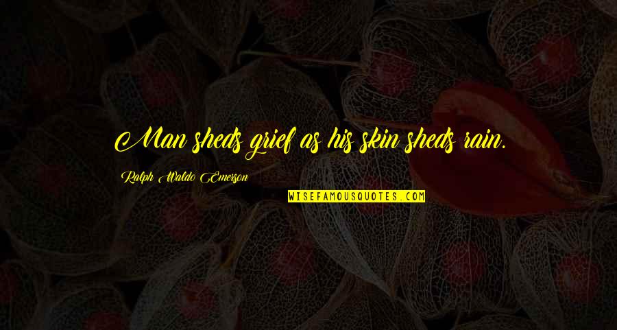 Enrile Bail Quotes By Ralph Waldo Emerson: Man sheds grief as his skin sheds rain. Enrile Bail Quotes By Ralph Waldo Emerson: Man sheds grief as his skin sheds rain.